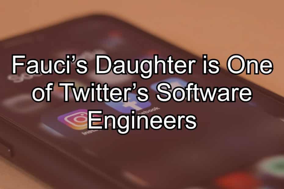Fauci’s Daughter is One of Twitter’s Software Engineers