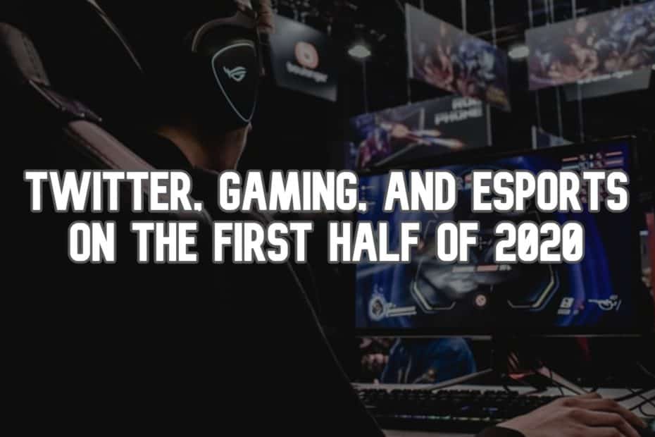 Twitter, Gaming, and eSports On for the First Half of 2020