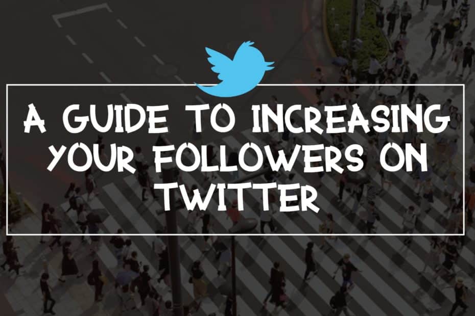 A Guide to Increasing Your Followers on Twitter