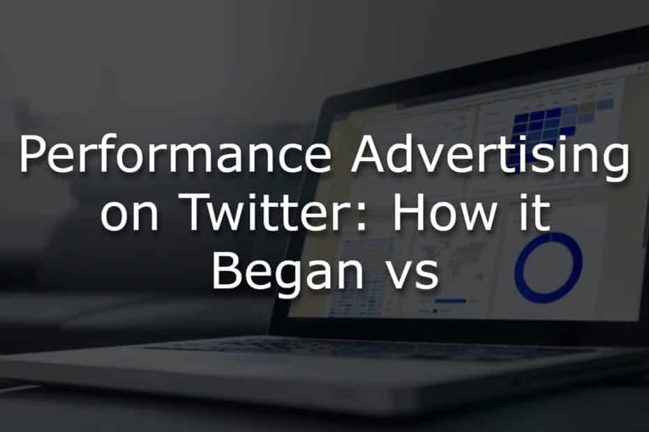 Performance Advertising On Twitter: How It Began vs. How It Has Been
