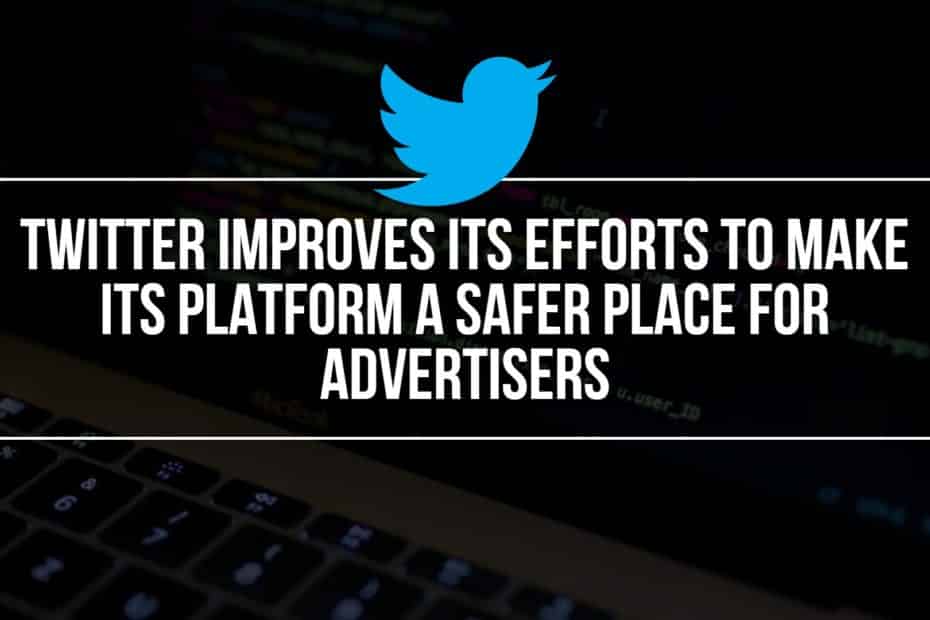 Twitter Improves Its Efforts to Make Its Platform a Safer Place For Advertisers