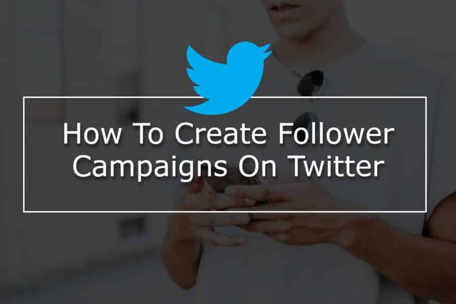 How To Create Follower Campaigns On Twitter
