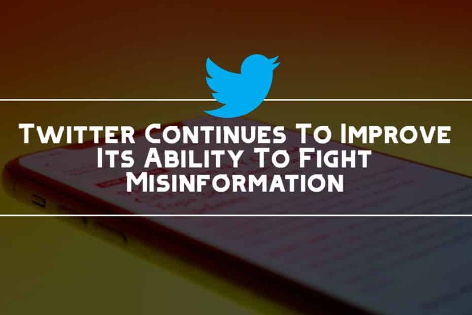 Twitter Continues To Improve Its Ability To Fight Misinformation
