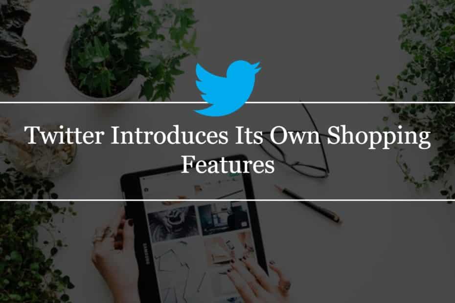 Twitter Introduces Its Own Shopping Features
