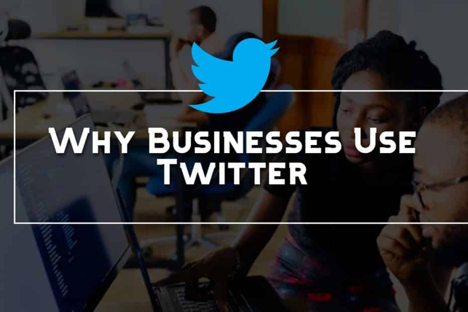 Why Businesses Use Twitter