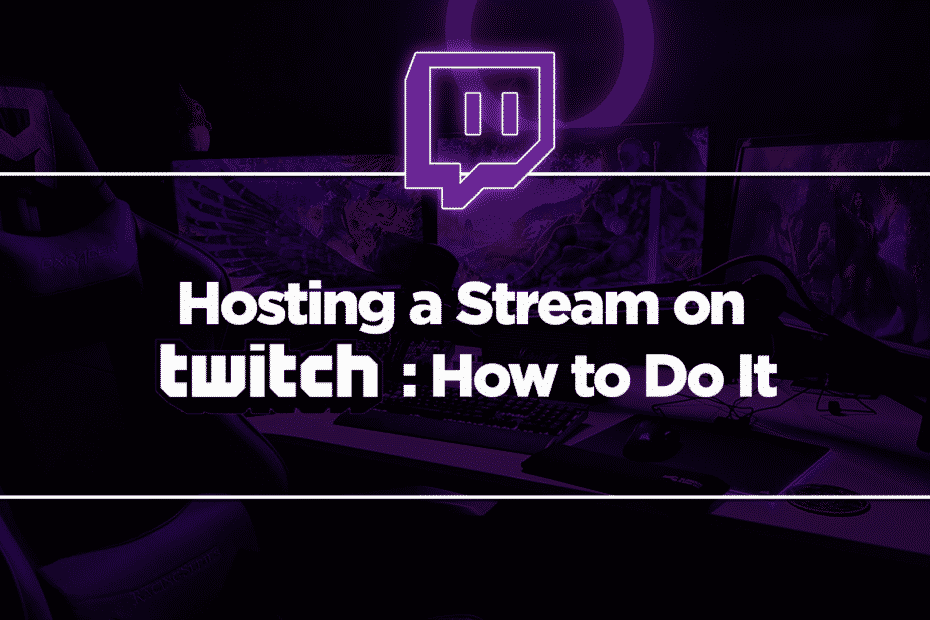Hosting a Stream on Twitch: How to Do It?