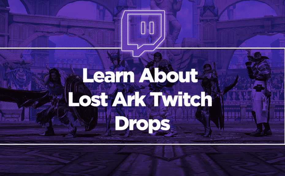 Learn About Lost Ark Twitch Drops