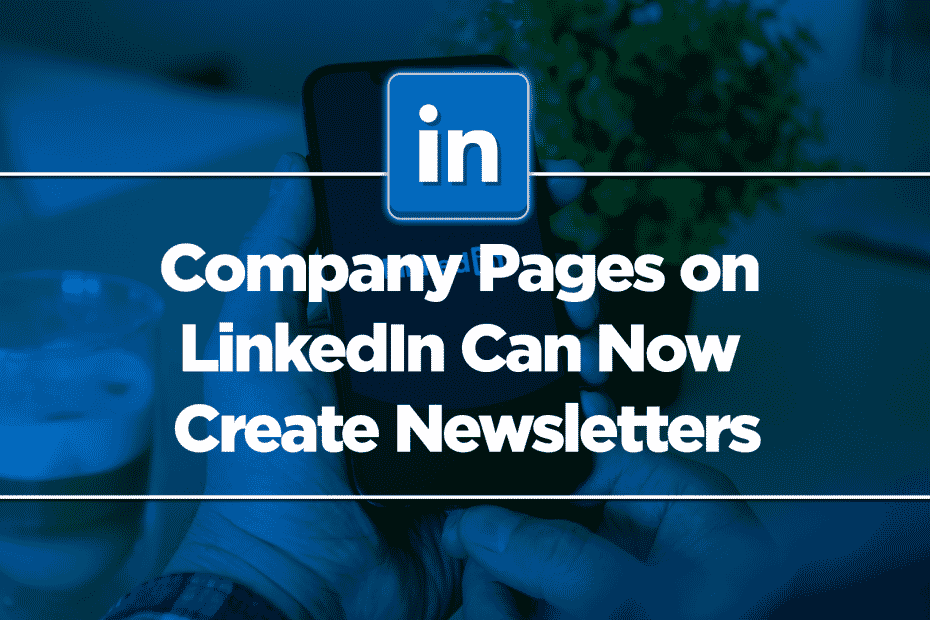 Company Pages on LinkedIn Can Now Create Newsletters
